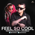 Kevin Roldan Ft. Jossman - Feel So Cool